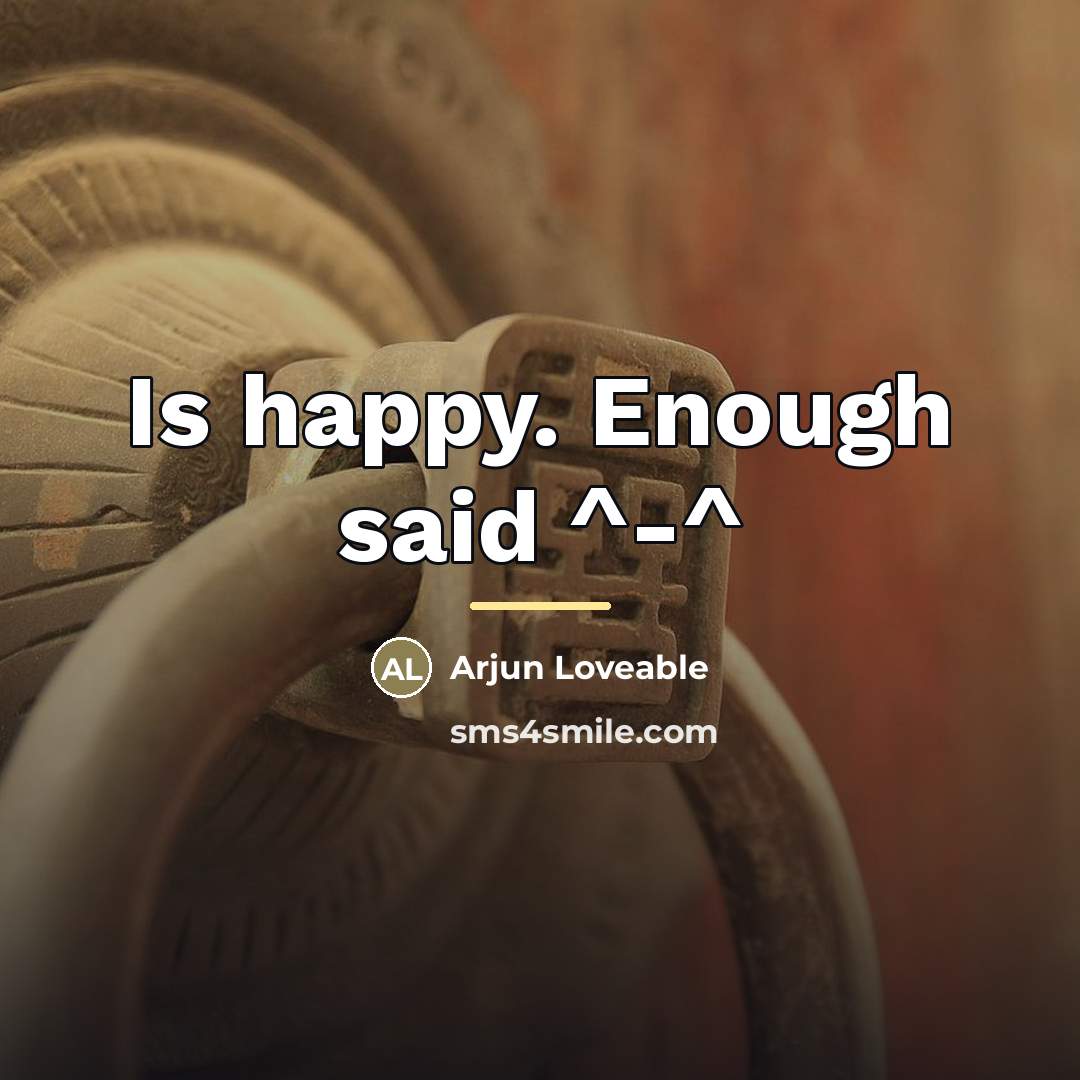 “Is happy. Enough said ^-^…” quote by Arjun Loveable