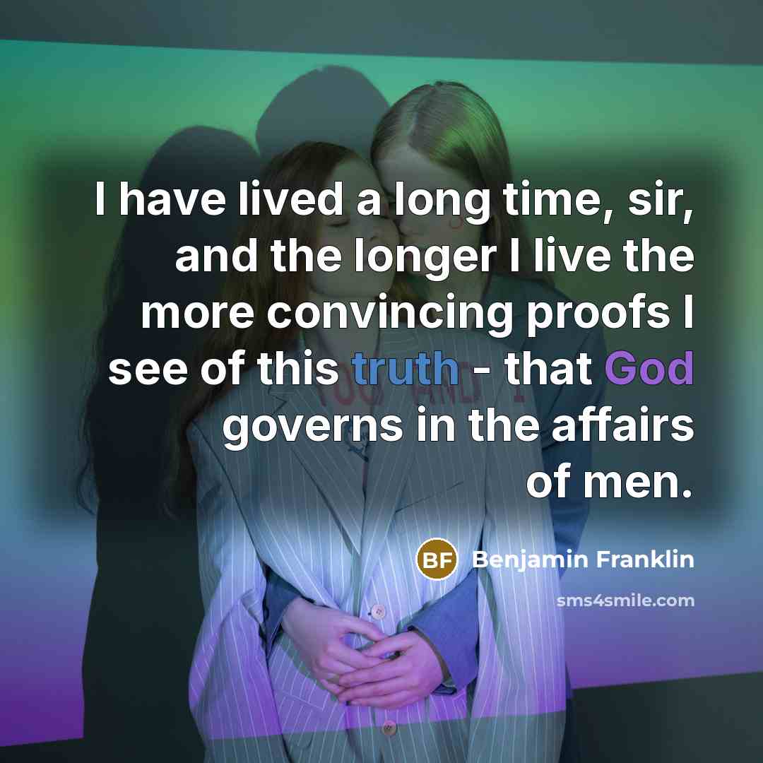“I have lived a long time, sir, and the longer…” quote by Benjamin Franklin