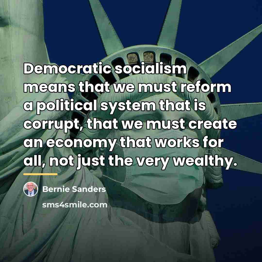 “Democratic socialism means that we must reform a political system…” quote by Bernie Sanders