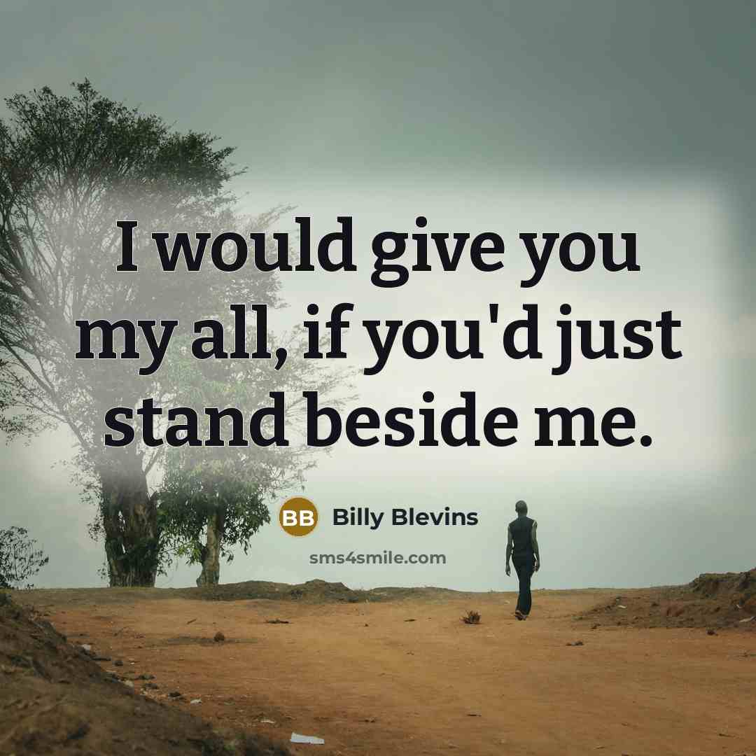 “I would give you my all, if you'd just stand…” quote by Billy Blevins