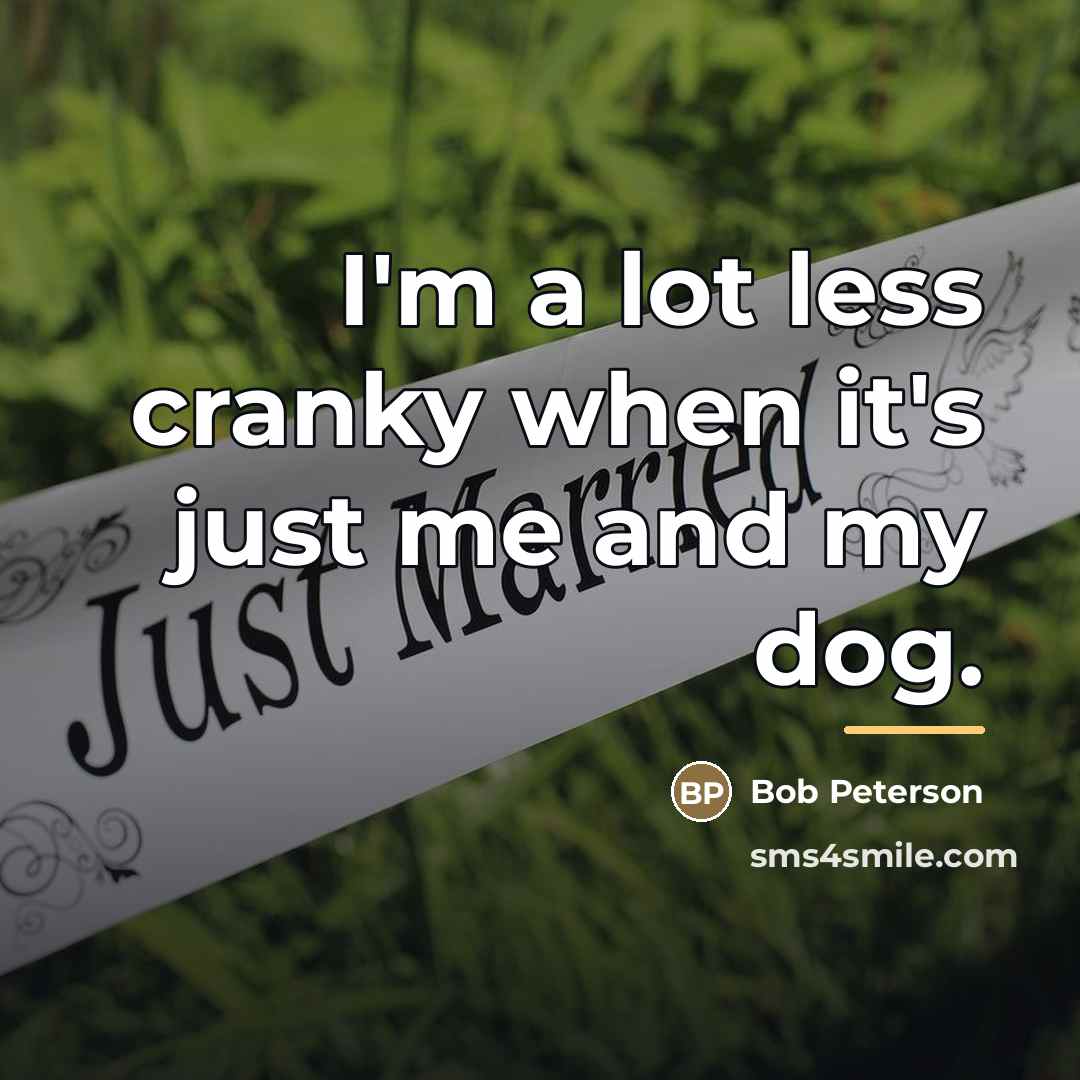“I'm a lot less cranky when it's just me and…” quote by Bob Peterson