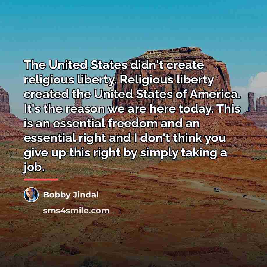 “The United States didn't create religious liberty. Religious liberty created…” quote by Bobby Jindal