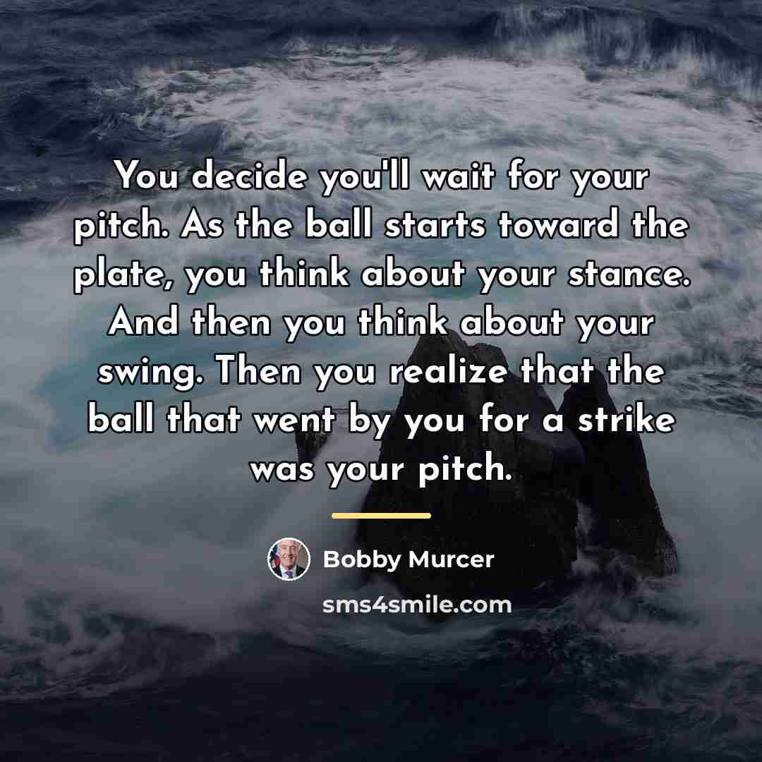 “You decide you'll wait for your pitch. As the ball…” quote by Bobby Murcer