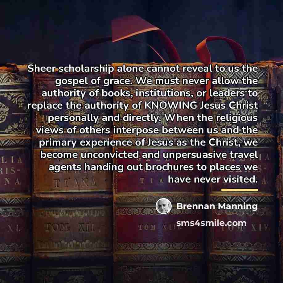 “Sheer scholarship alone cannot reveal to us the gospel of…” quote by Brennan Manning