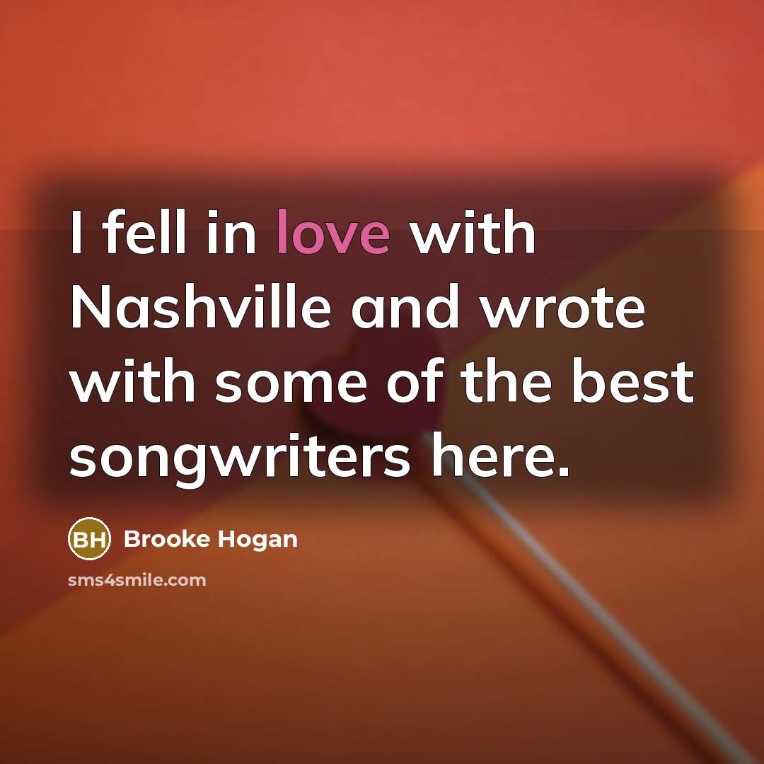 “I fell in love with Nashville and wrote with some…” quote by Brooke Hogan