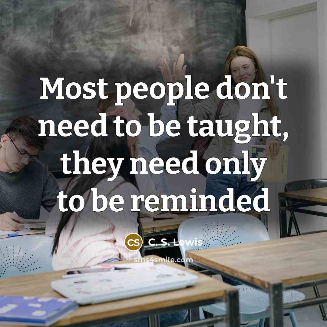 “Most people don't need to be taught, they need only…” quote by C. S. Lewis