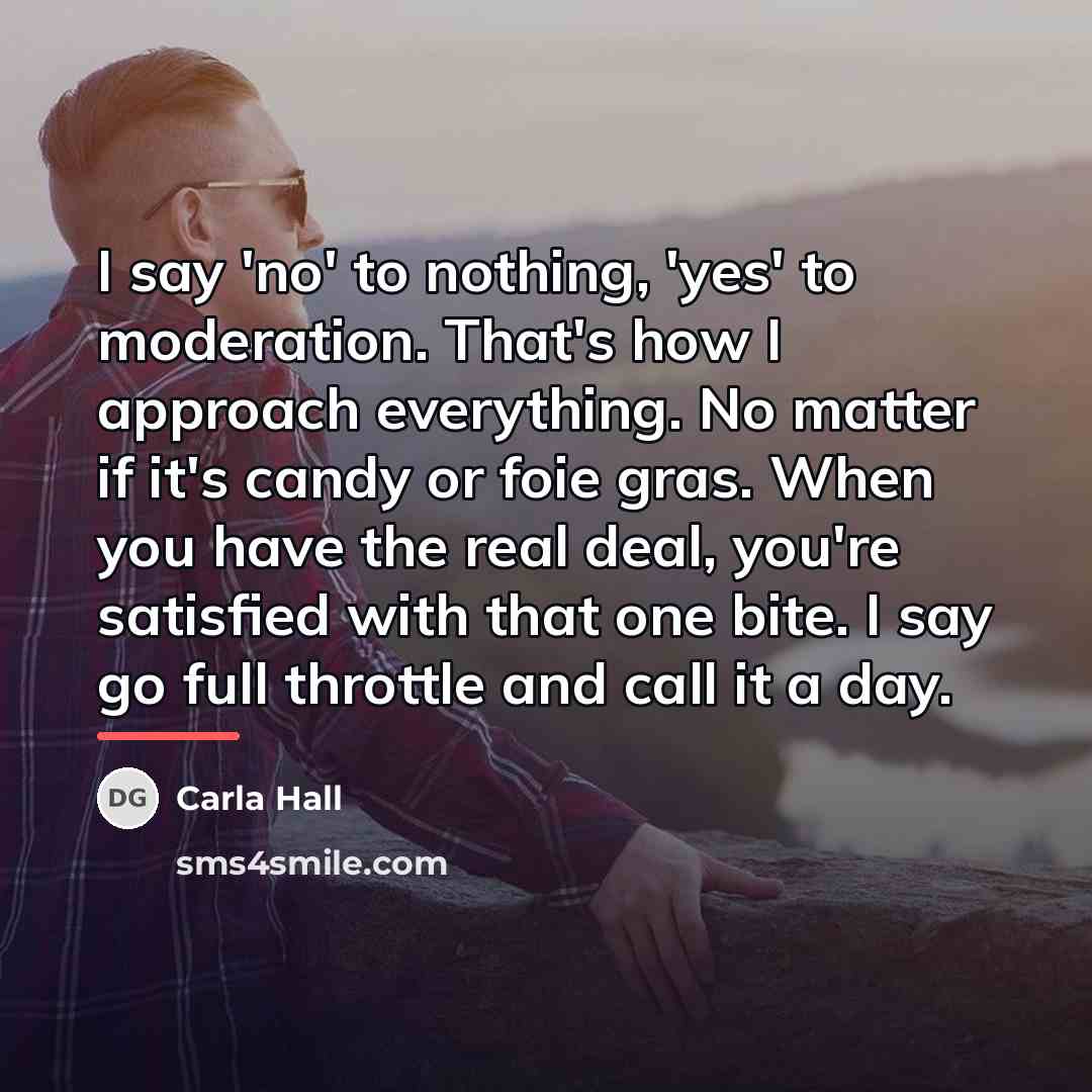“I say 'no' to nothing, 'yes' to moderation. That's how…” quote by Carla Hall