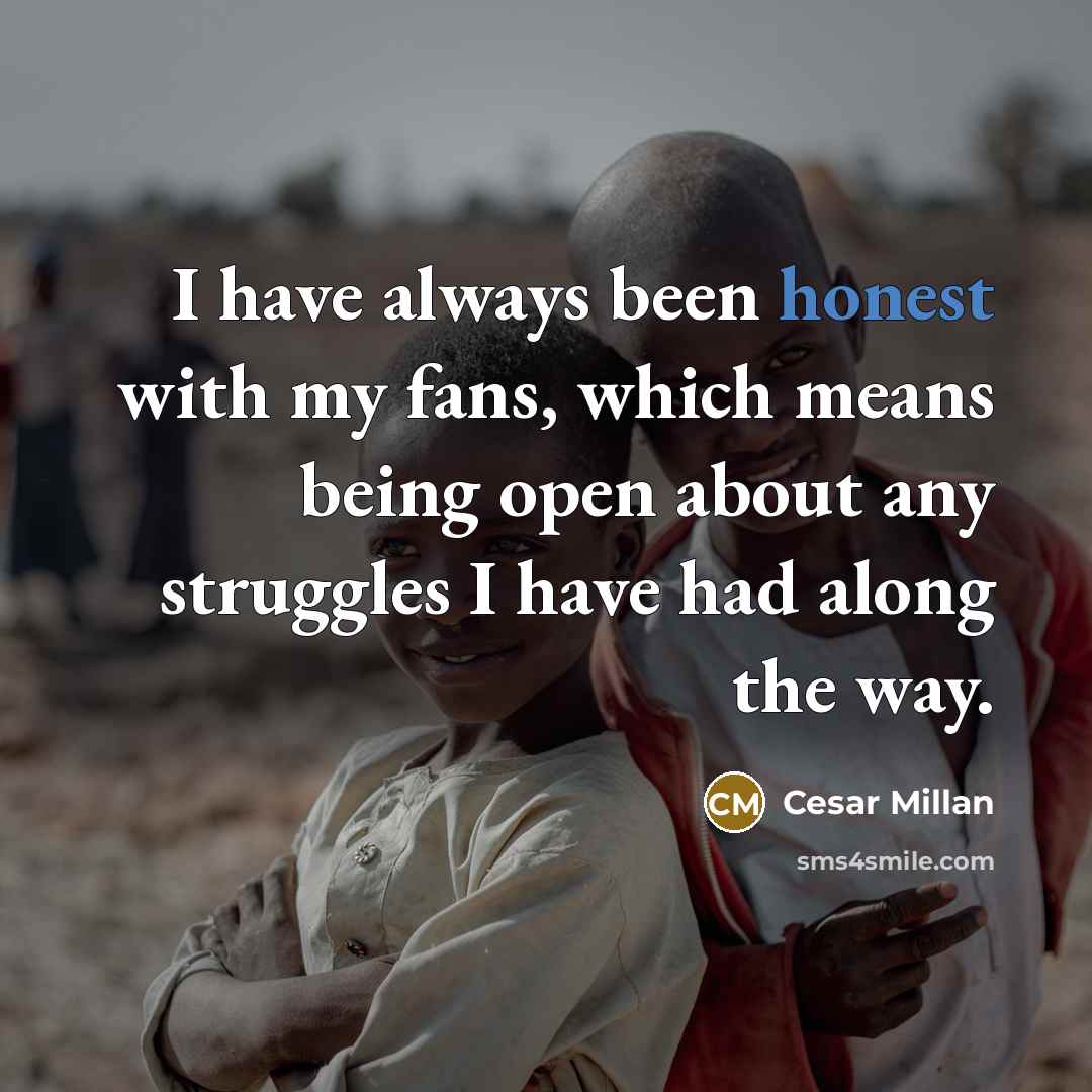 “I have always been honest with my fans, which means…” quote by Cesar Millan