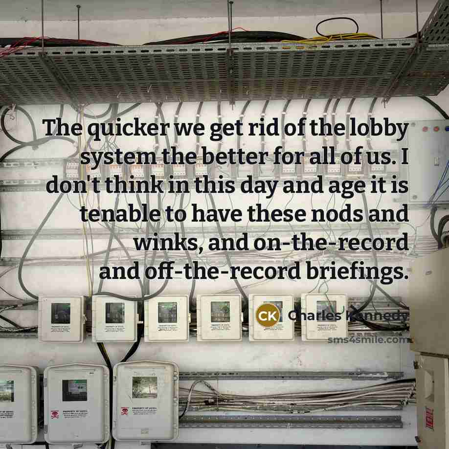“The quicker we get rid of the lobby system the…” quote by Charles Kennedy