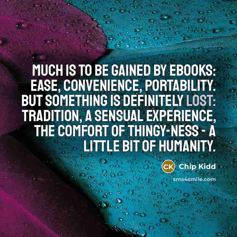 “Much is to be gained by eBooks: ease, convenience, portability.…” quote by Chip Kidd