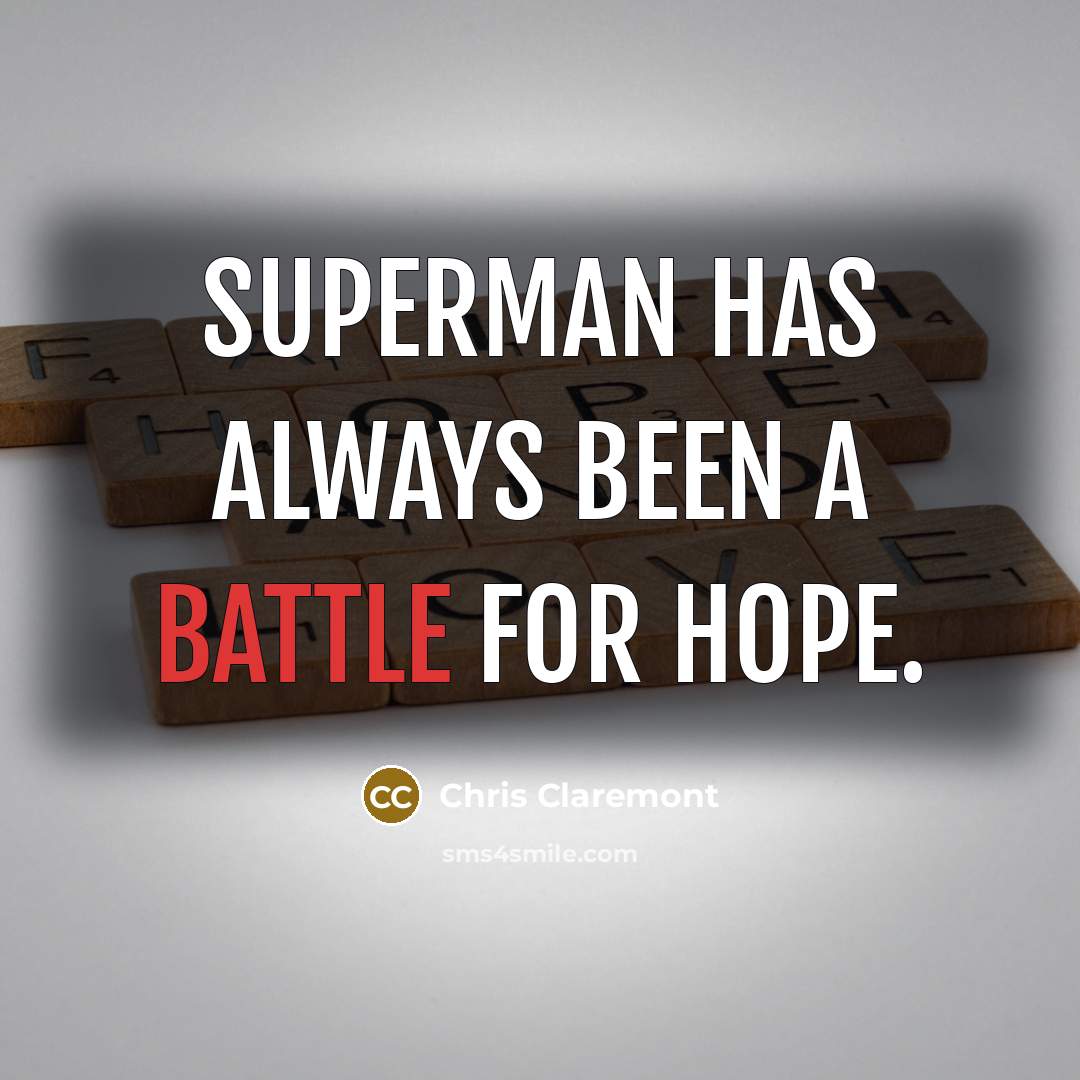 “Superman has always been a battle for hope.…” quote by Chris Claremont