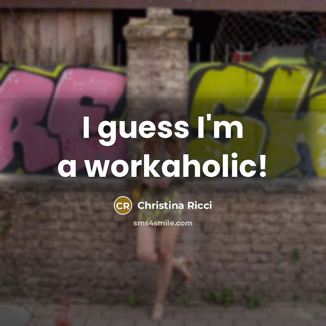 “I guess I'm a workaholic!…” quote by Christina Ricci