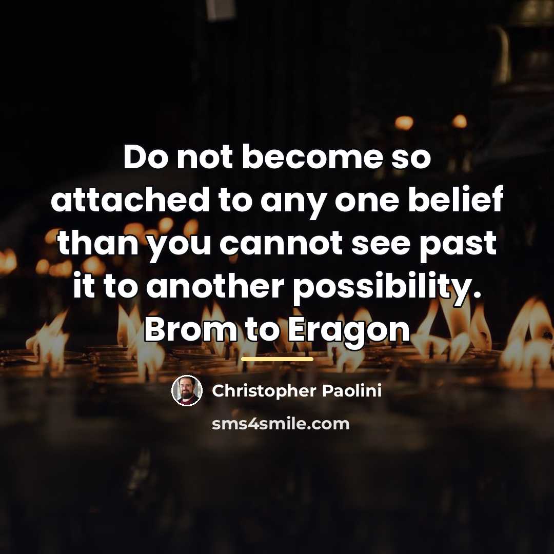 “Do not become so attached to any one belief than…” quote by Christopher Paolini