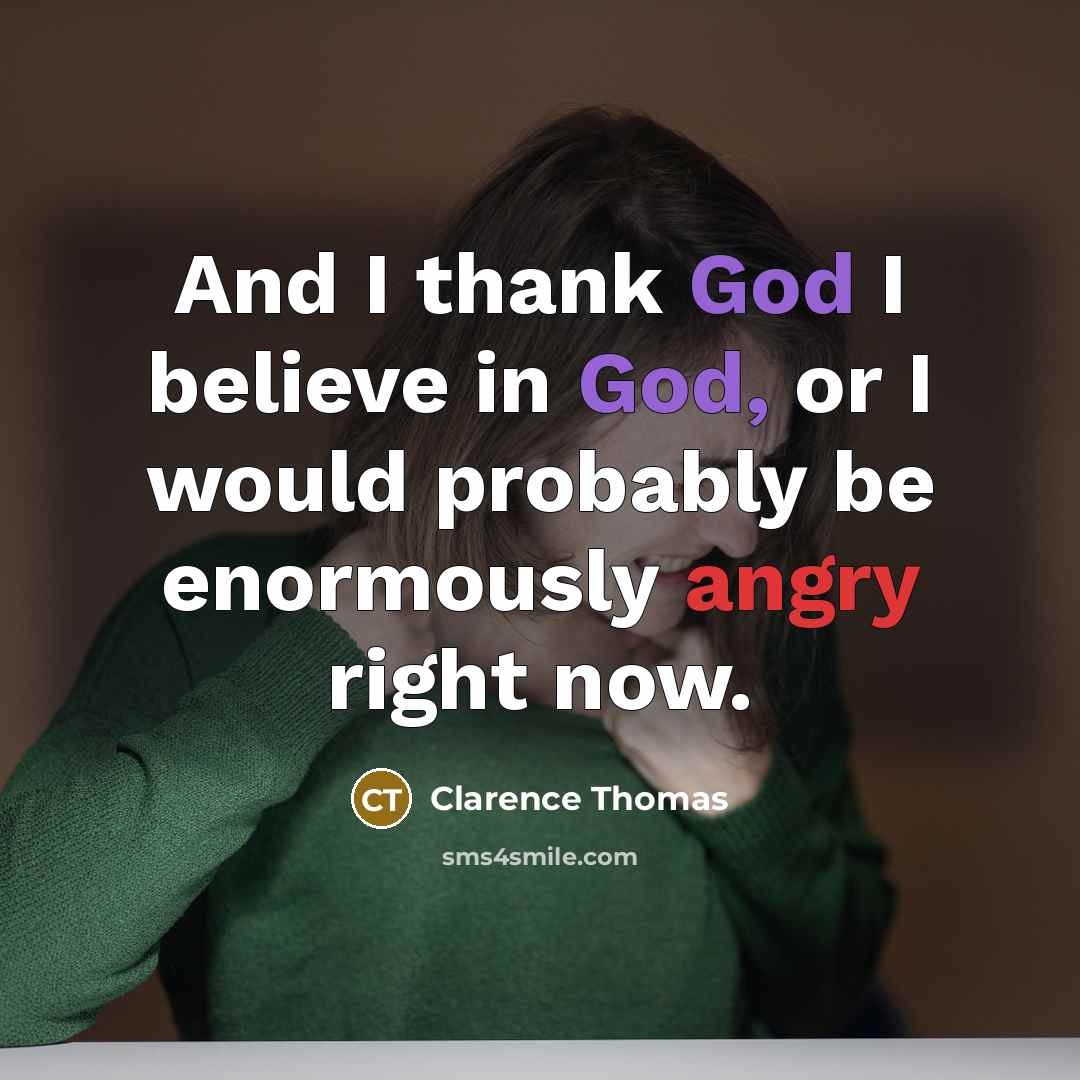 “And I thank God I believe in God, or I…” quote by Clarence Thomas