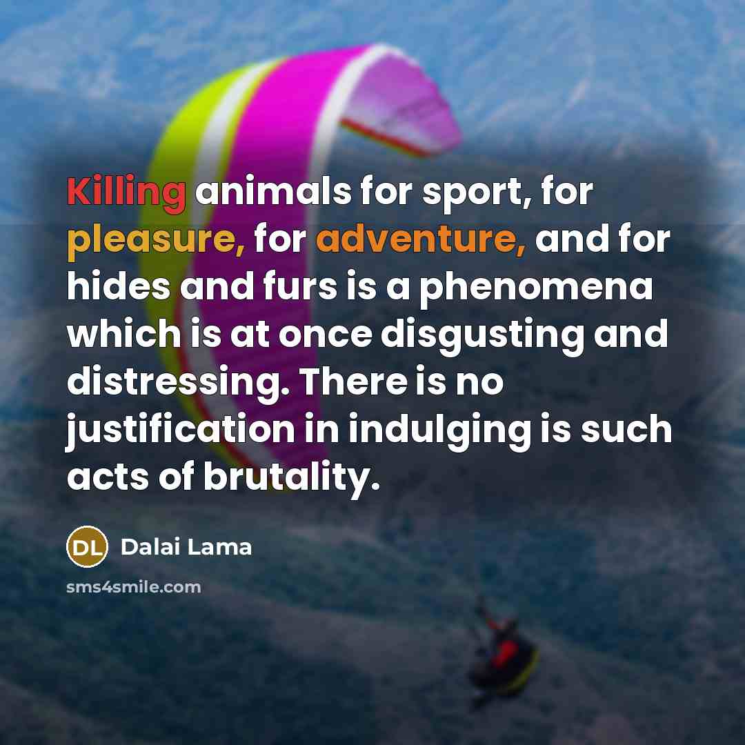 “Killing animals for sport, for pleasure, for adventure, and for…” quote by Dalai Lama