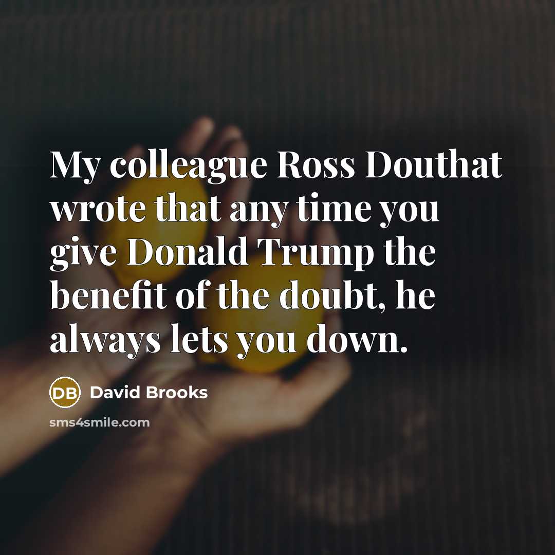 “My colleague Ross Douthat wrote that any time you give…” quote by David Brooks