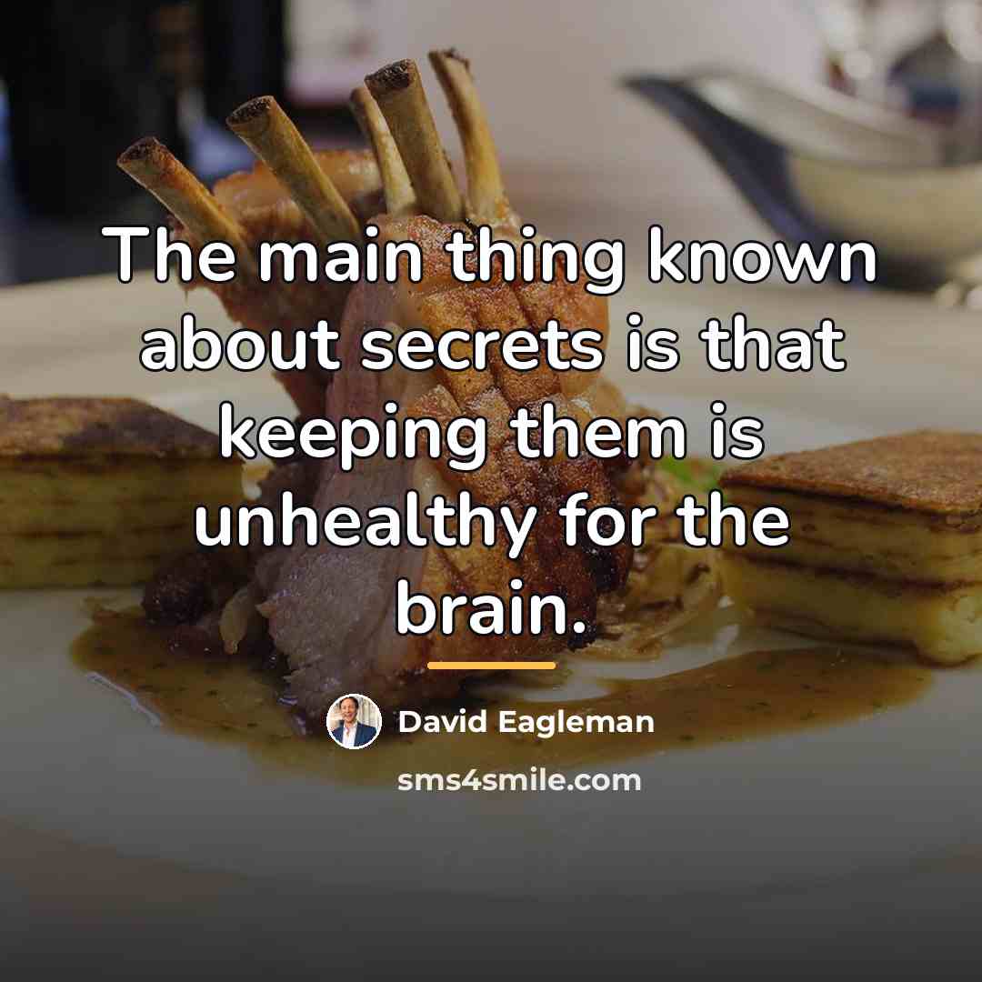 “The main thing known about secrets is that keeping them…” quote by David Eagleman