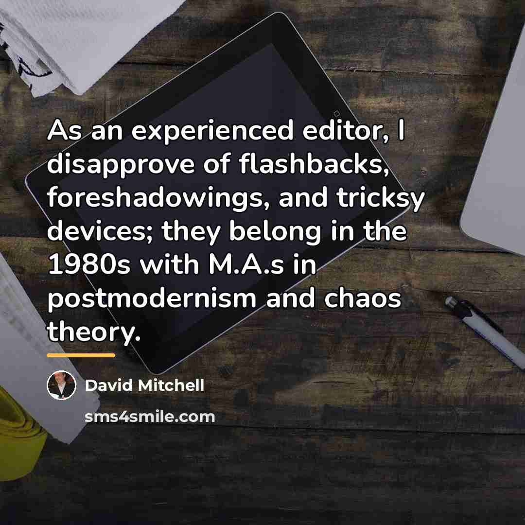 “As an experienced editor, I disapprove of flashbacks, foreshadowings, and…” quote by David Mitchell