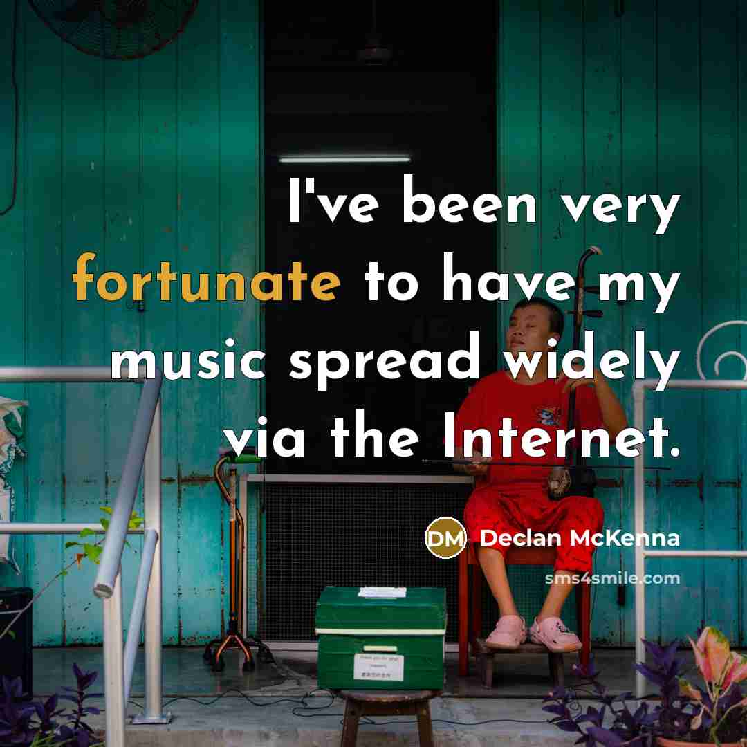 “I've been very fortunate to have my music spread widely…” quote by Declan McKenna