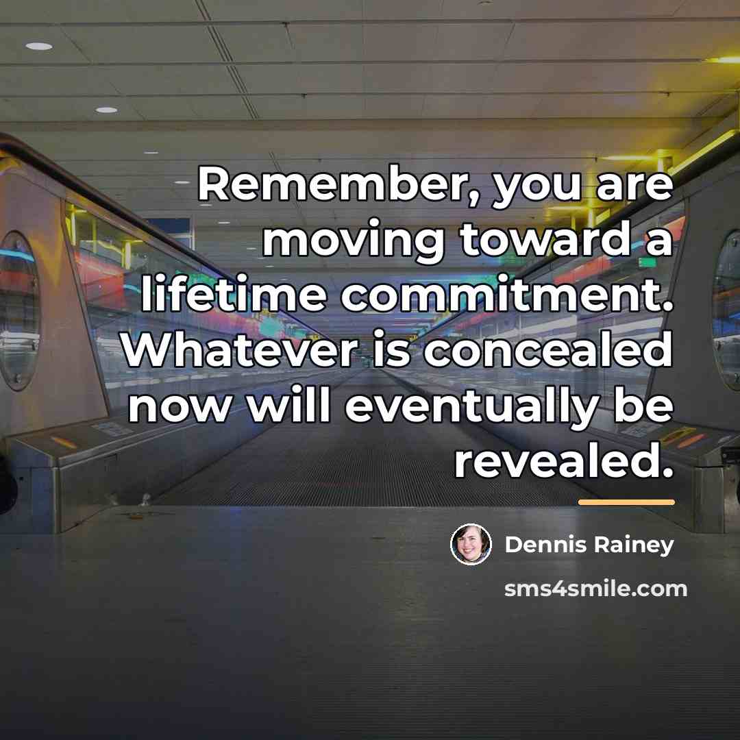 “Remember, you are moving toward a lifetime commitment. Whatever is…” quote by Dennis Rainey