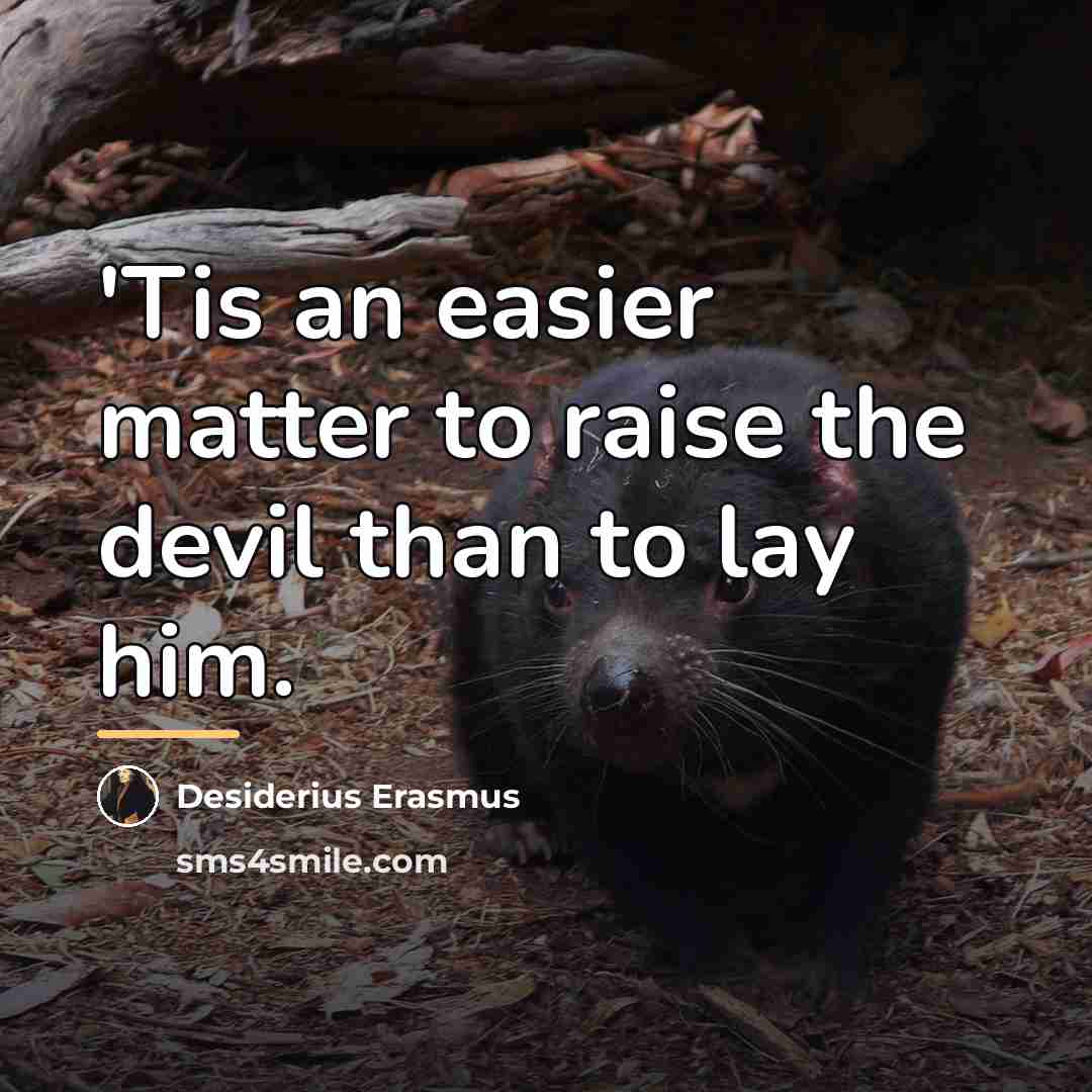 “'Tis an easier matter to raise the devil than to…” quote by Desiderius Erasmus