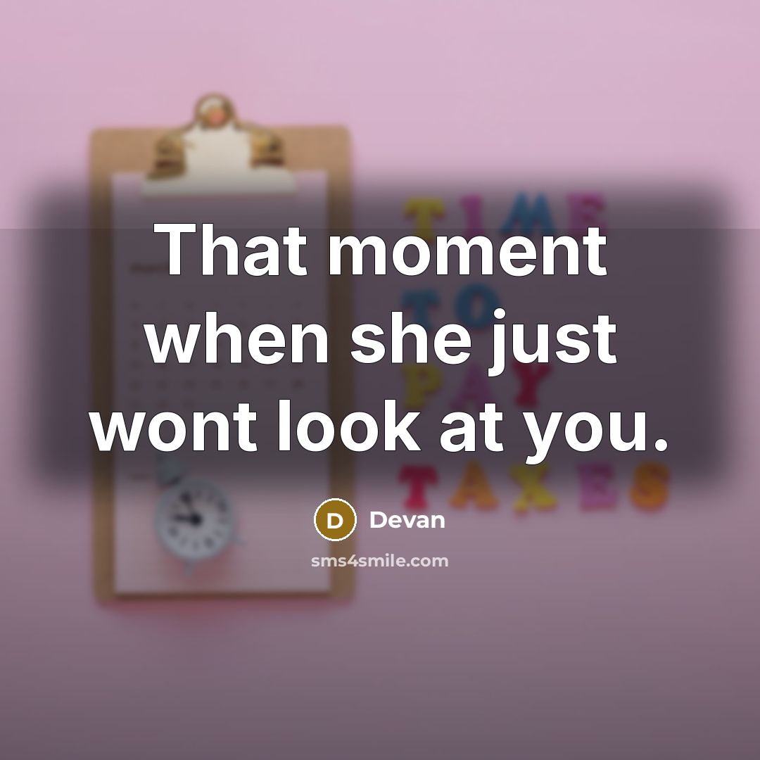 “That moment when she just wont look at you.…” quote by Devan