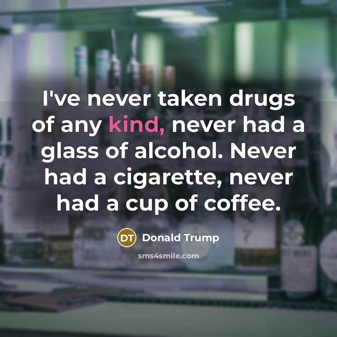 “I've never taken drugs of any kind, never had a…” quote by Donald Trump