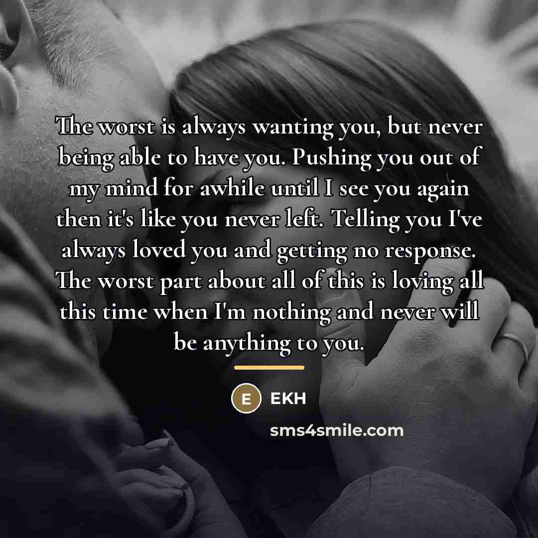 “The worst is always wanting you, but never being able…” quote by Ekh