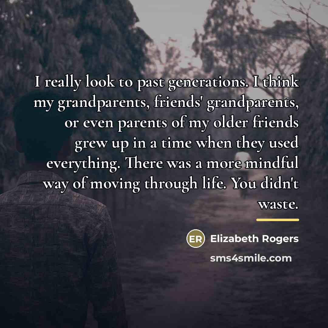 “I really look to past generations. I think my grandparents,…” quote by Elizabeth Rogers