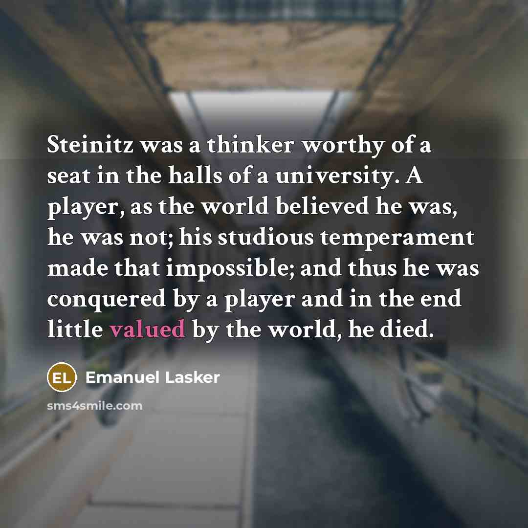 “Steinitz was a thinker worthy of a seat in the…” quote by Emanuel Lasker