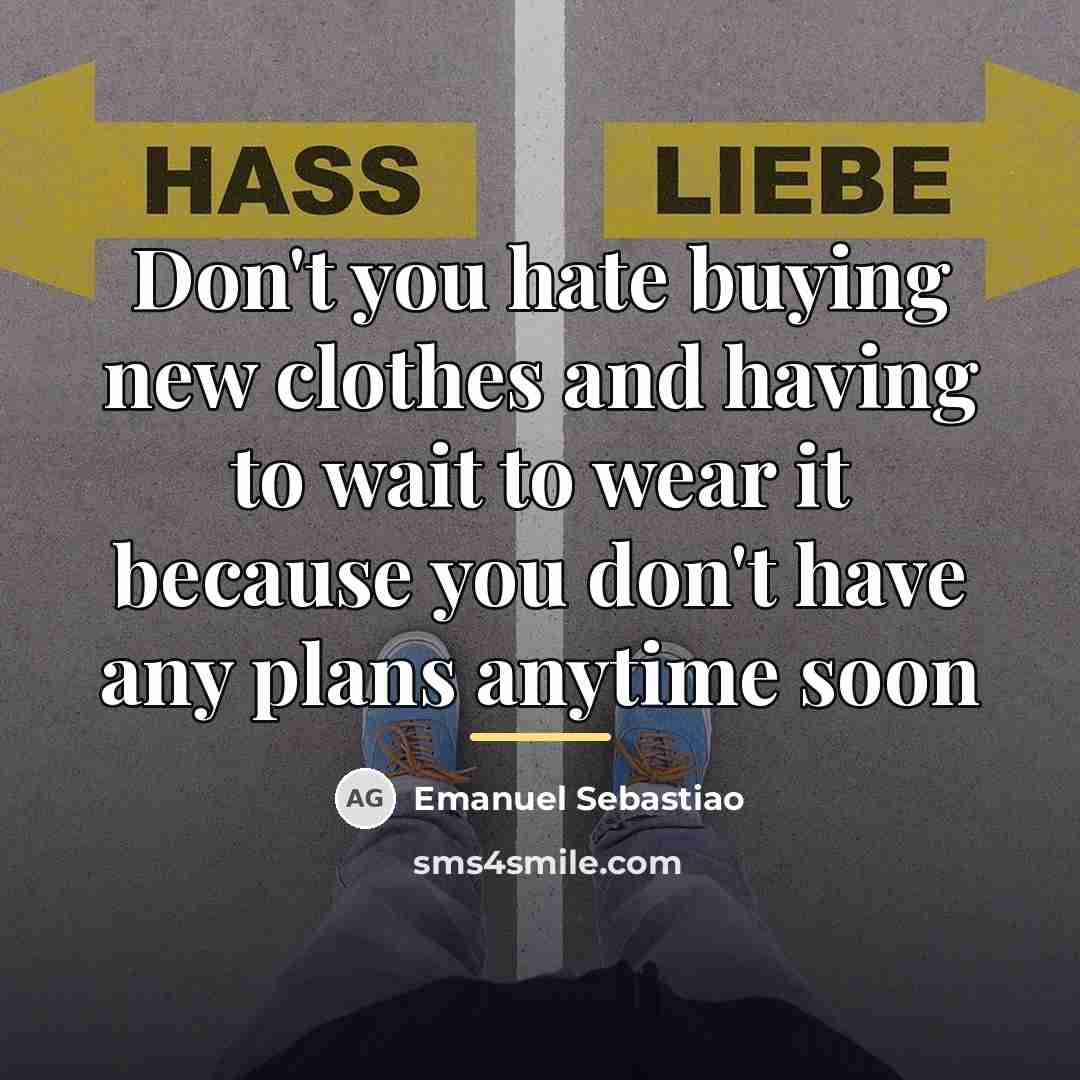 “Don't you hate buying new clothes and having to wait…” quote by Emanuel Sebastiao
