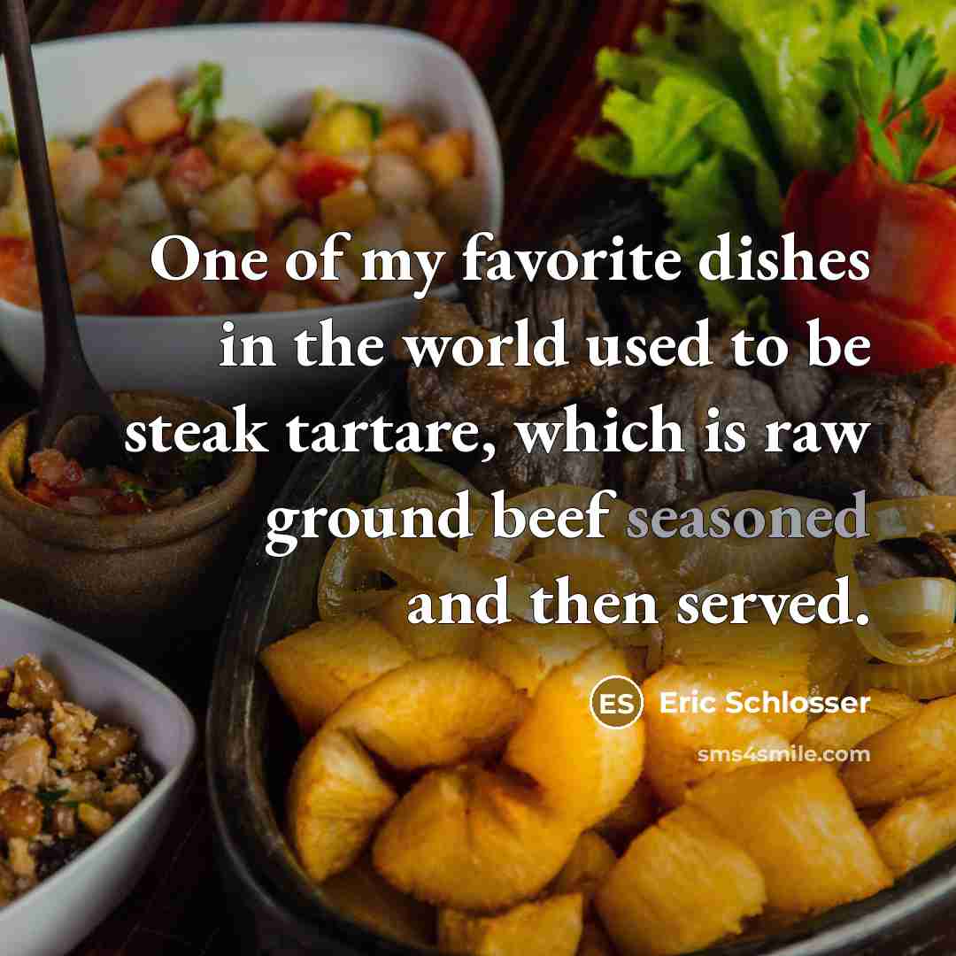 “One of my favorite dishes in the world used to…” quote by Eric Schlosser