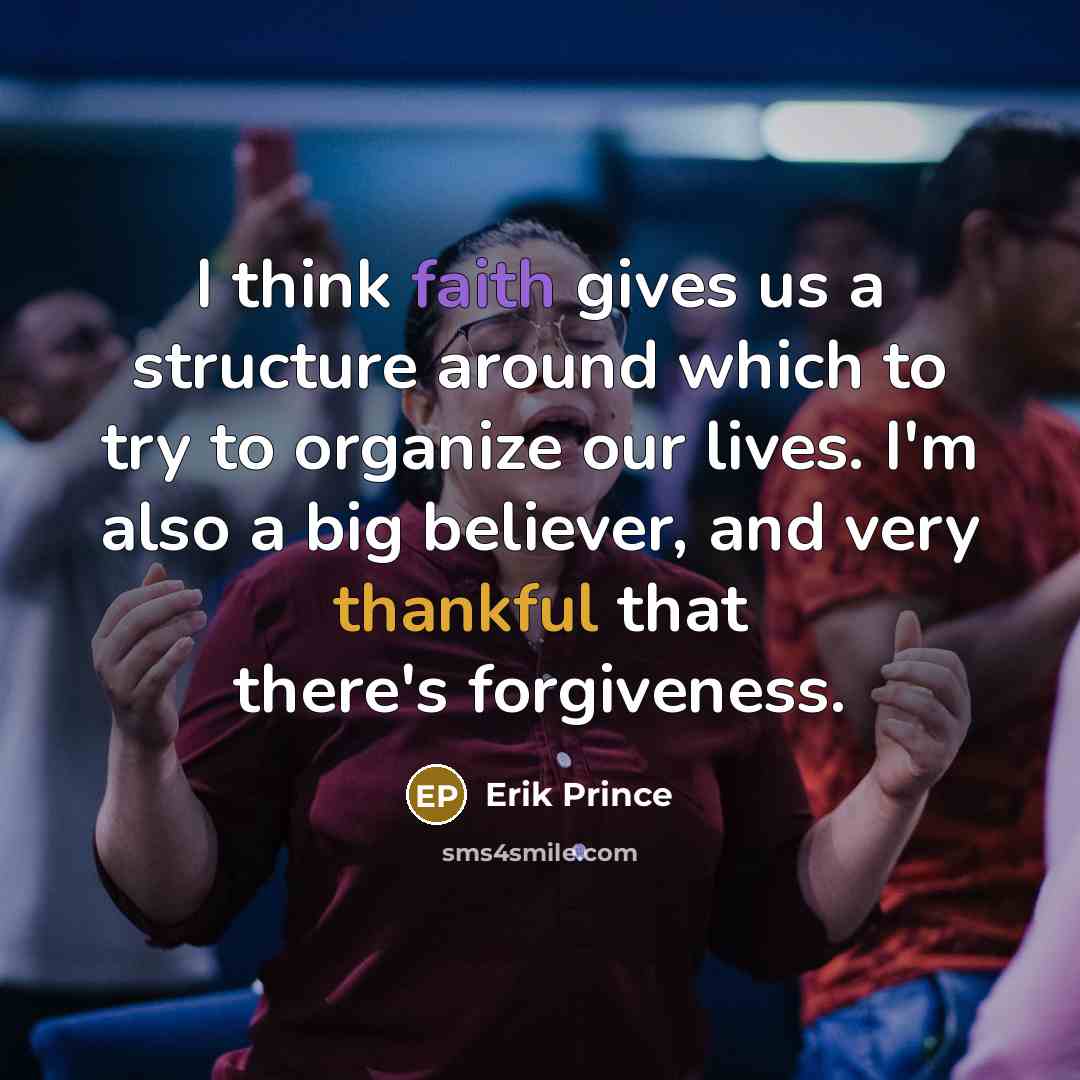 “I think faith gives us a structure around which to…” quote by Erik Prince