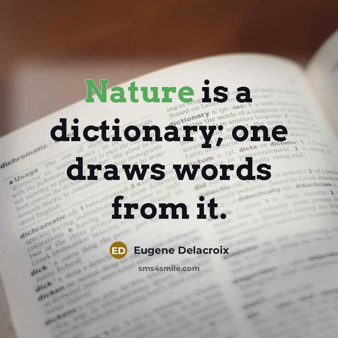 “Nature is a dictionary; one draws words from it.…” quote by Eugene Delacroix