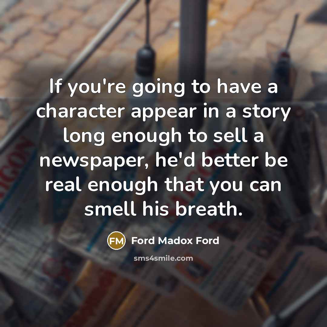 “If you're going to have a character appear in a…” quote by Ford Madox Ford