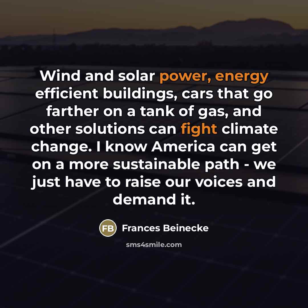 “Wind and solar power, energy efficient buildings, cars that go…” quote by Frances Beinecke