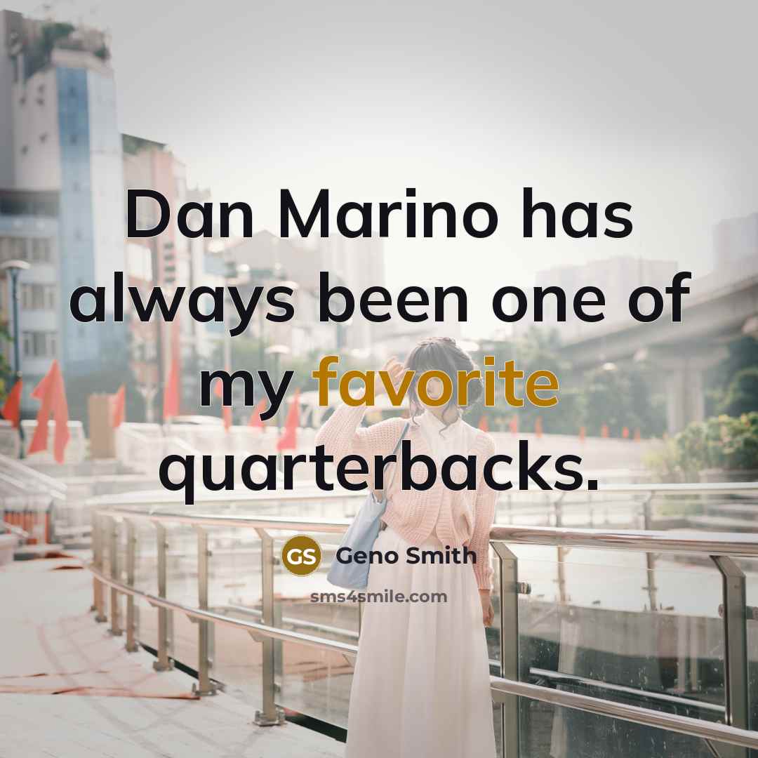 “Dan Marino has always been one of my favorite quarterbacks.…” quote by Geno Smith