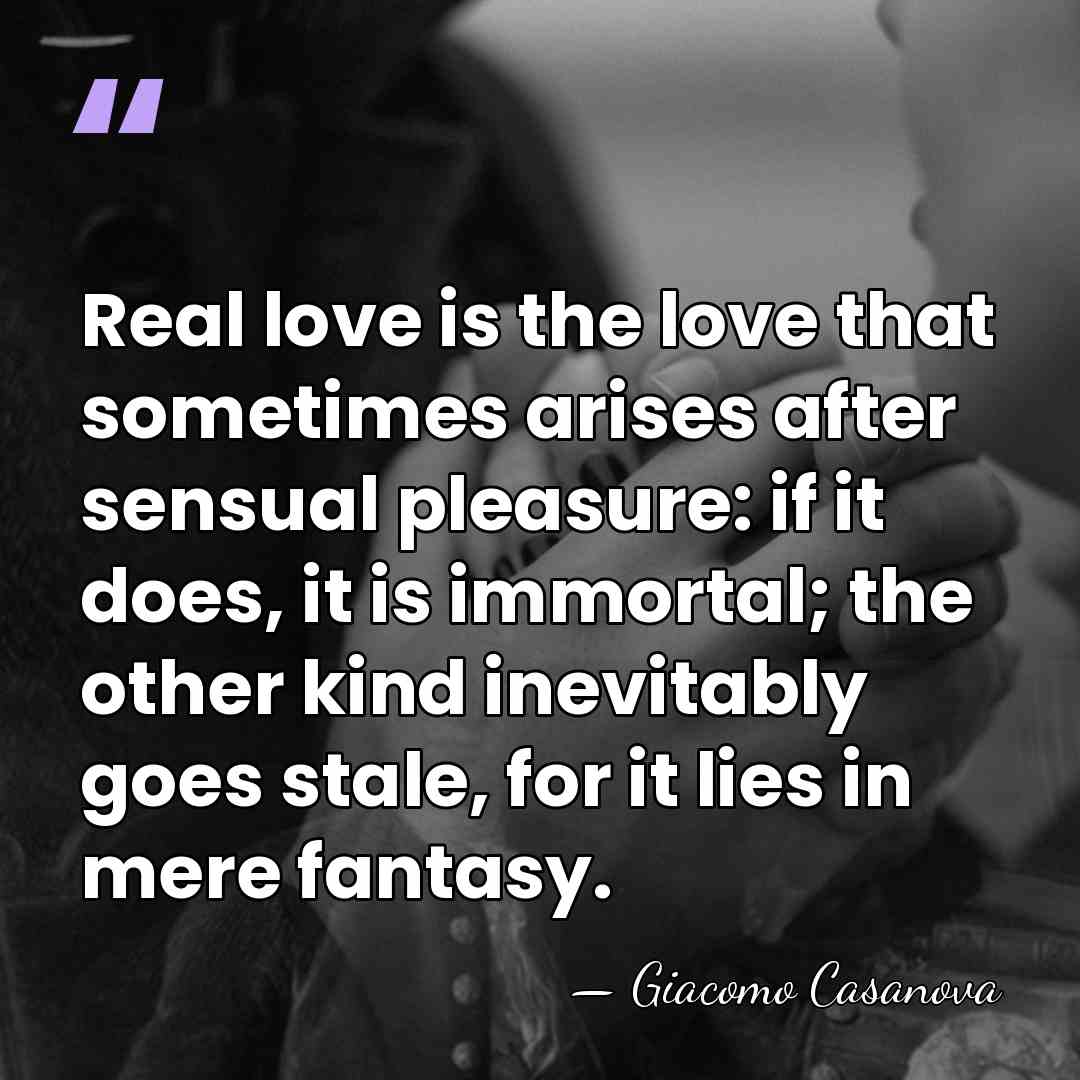Real love is the love that sometimes arises after sensual pleasure: if&hellip; - Giacomo Casanova