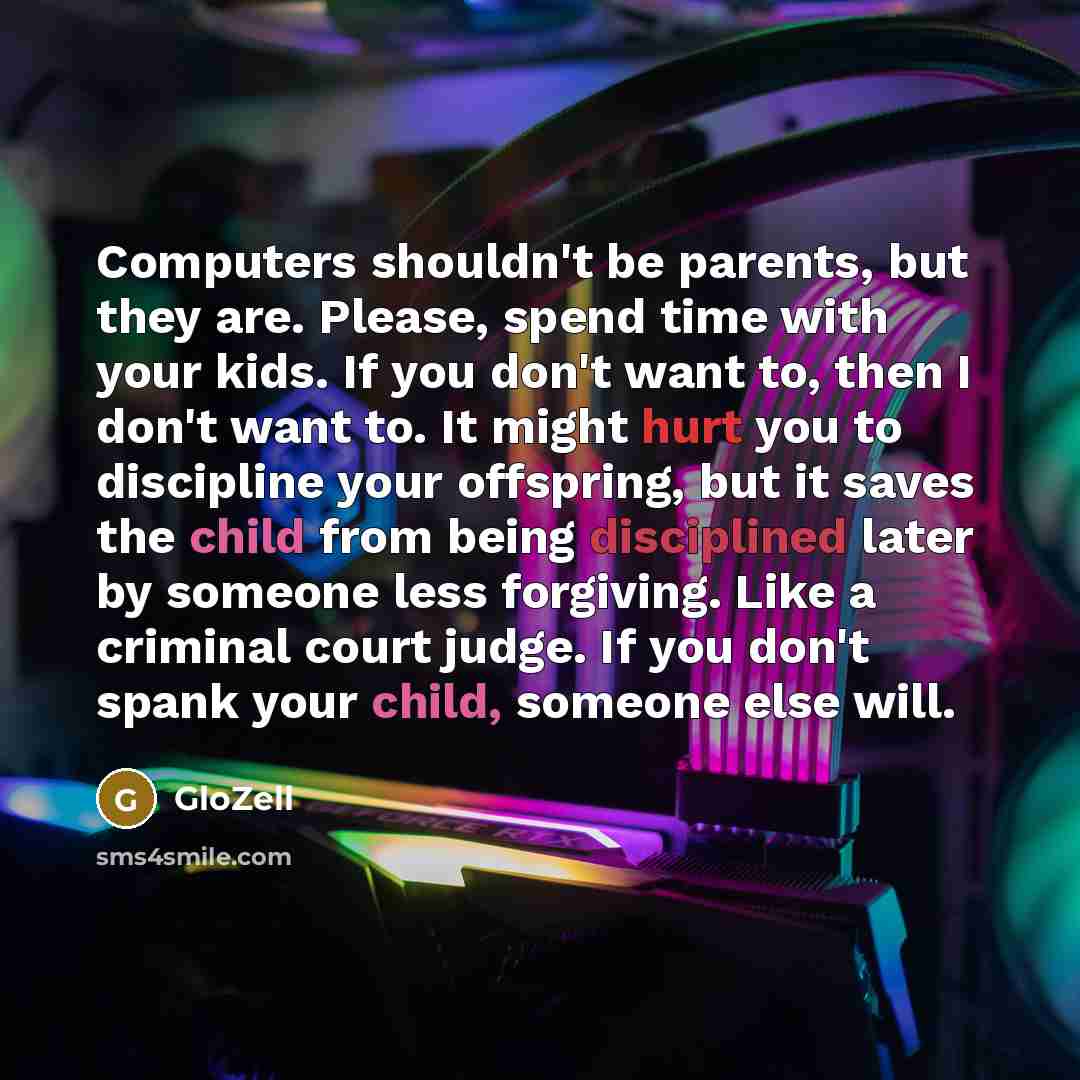 “Computers shouldn't be parents, but they are. Please, spend time…” quote by GloZell