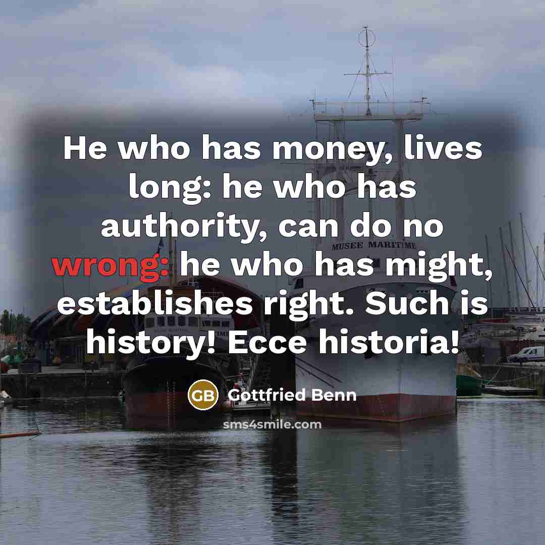 “He who has money, lives long: he who has authority,…” quote by Gottfried Benn