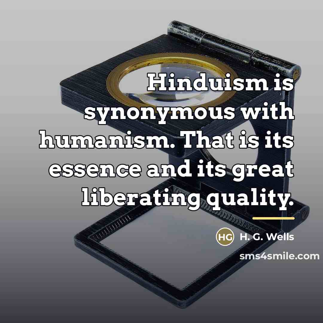 “Hinduism is synonymous with humanism. That is its essence and…” quote by H. G. Wells