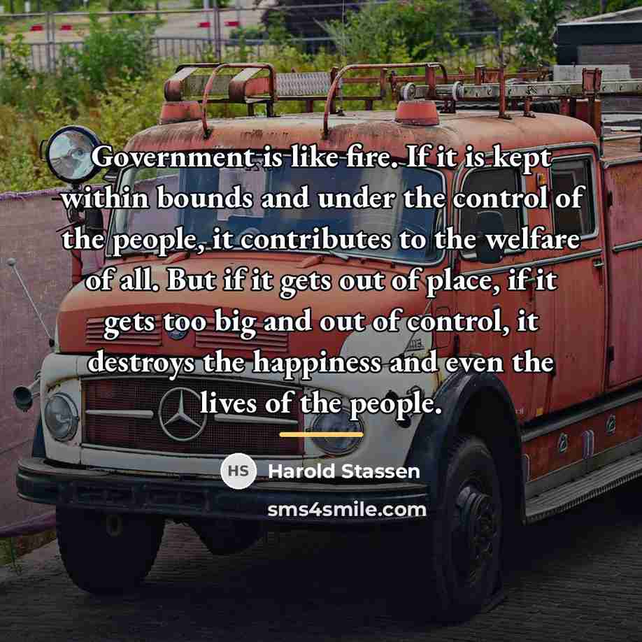 “Government is like fire. If it is kept within bounds…” quote by Harold Stassen
