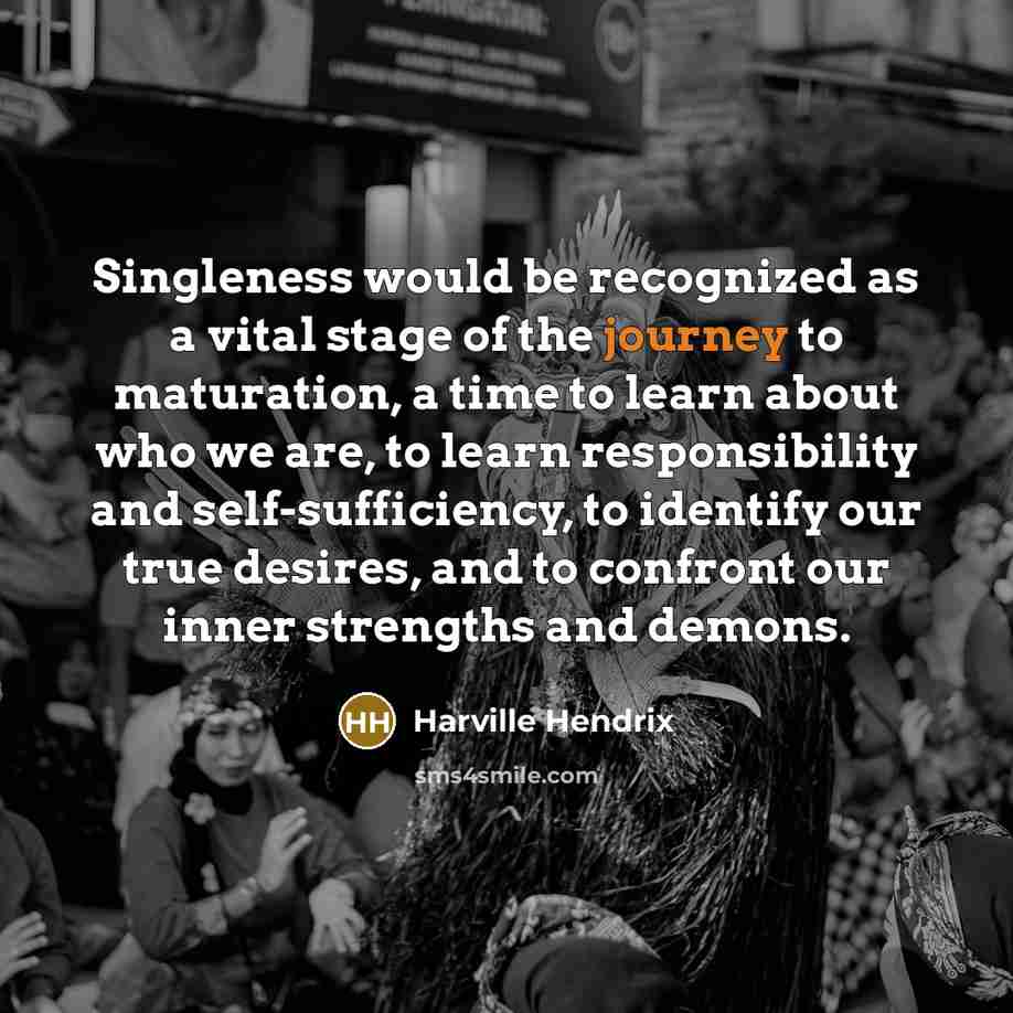 “Singleness would be recognized as a vital stage of the…” quote by Harville Hendrix