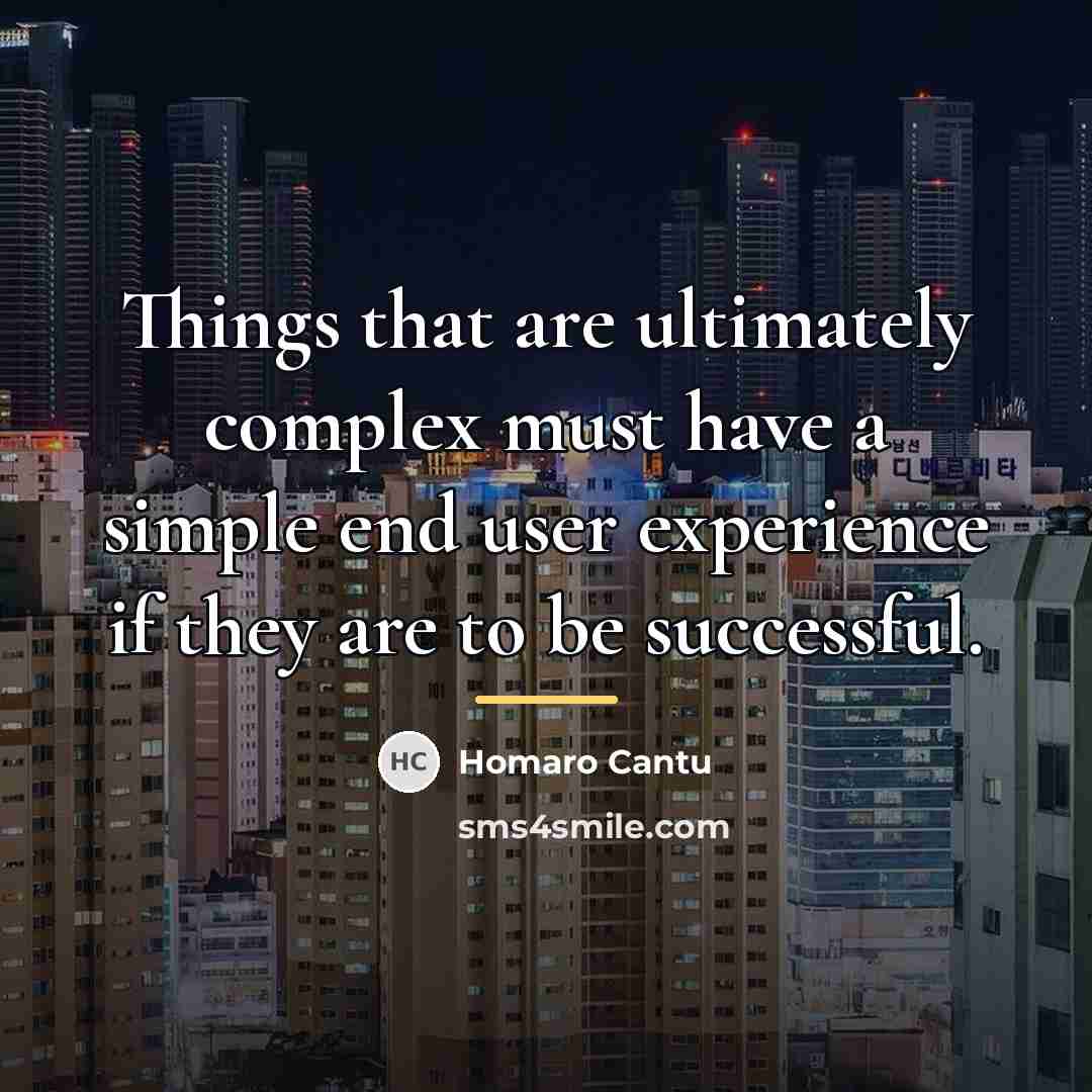 “Things that are ultimately complex must have a simple end…” quote by Homaro Cantu