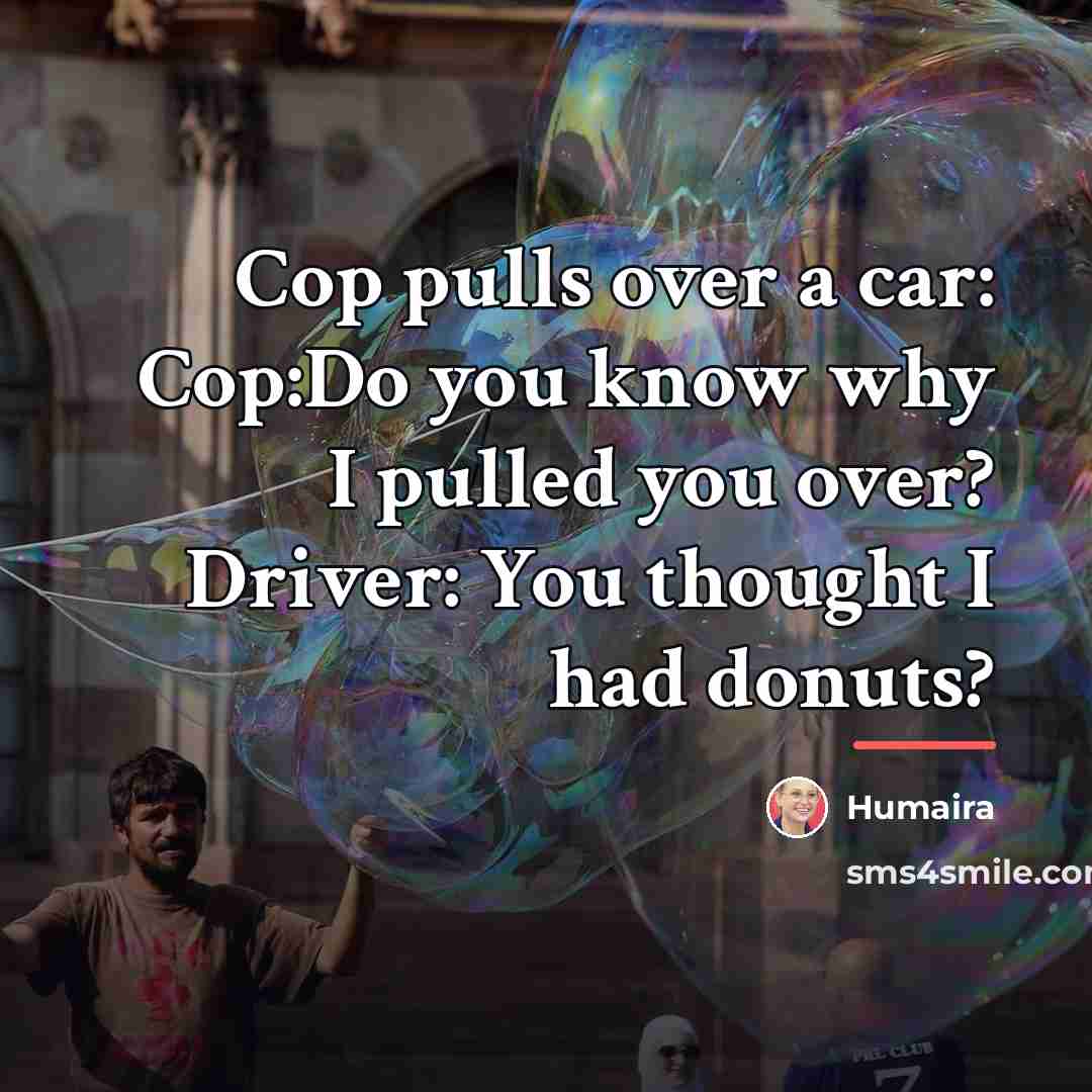 “Cop pulls over a car: Cop:Do you know why I…” quote by Humaira