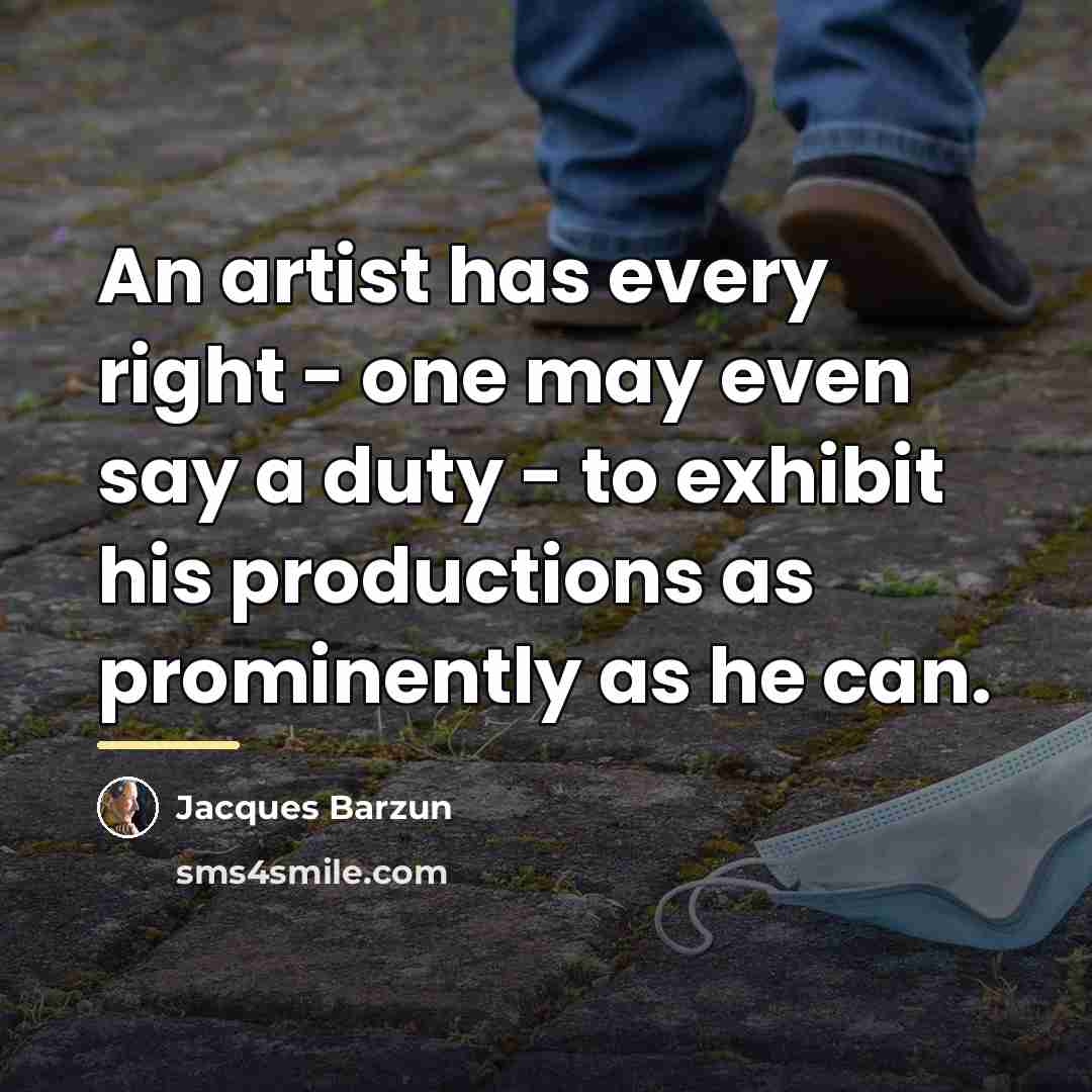“An artist has every right - one may even say…” quote by Jacques Barzun