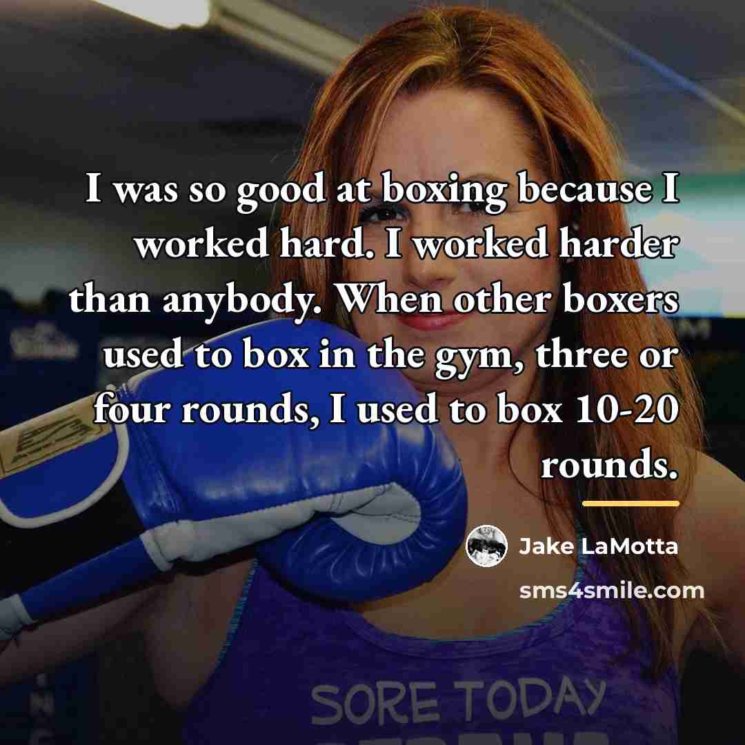 “I was so good at boxing because I worked hard.…” quote by Jake LaMotta