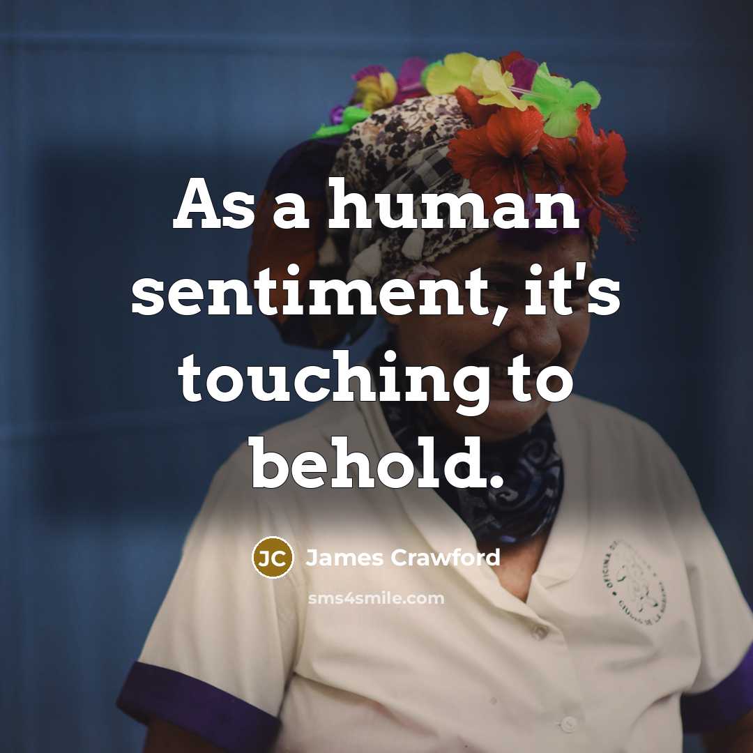“As a human sentiment, it's touching to behold.…” quote by James Crawford