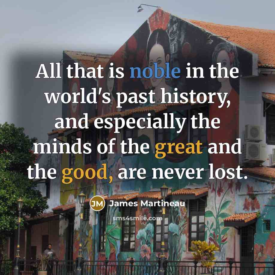 “All that is noble in the world's past history, and…” quote by James Martineau