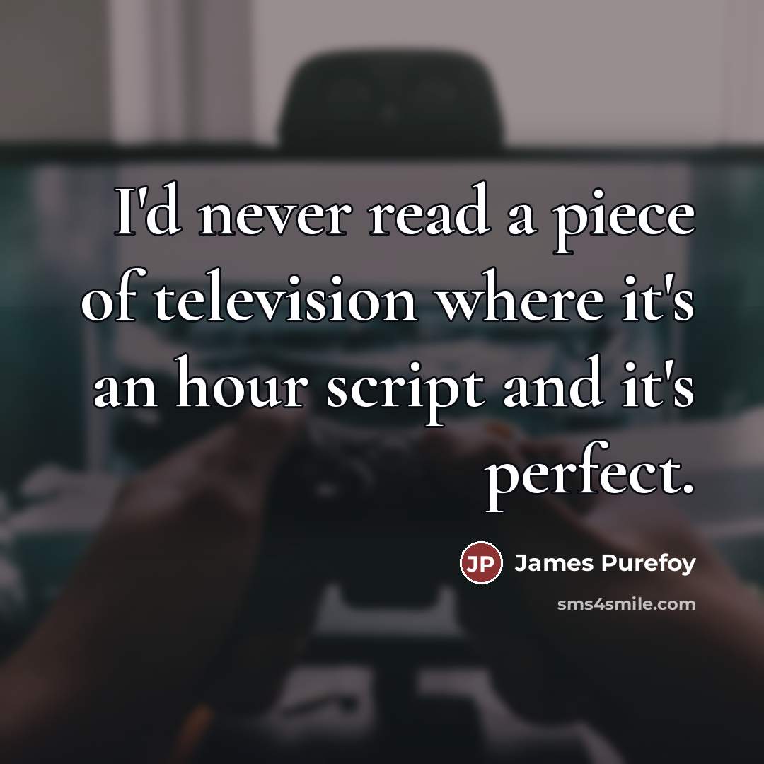 “I'd never read a piece of television where it's an…” quote by James Purefoy